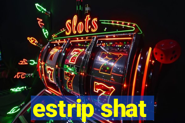 estrip shat